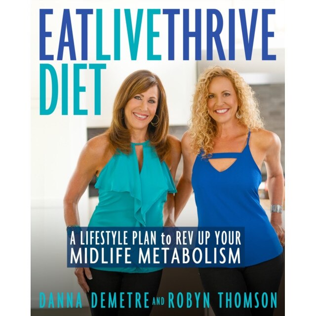 Eat, Live, Thrive Diet: A Lifestyle Plan to REV Up Your Midlife Metabolism de Danna Demetre