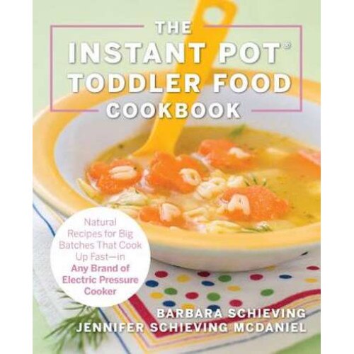 The Instant Pot Toddler Food Cookbook de Barbara Schieving
