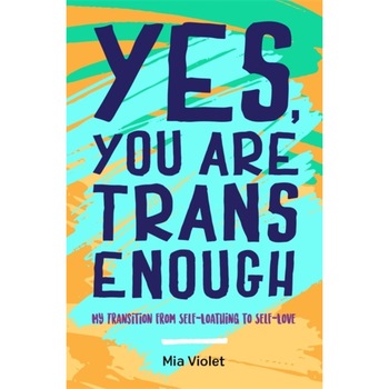 Yes, You Are Trans Enough de Mia Violet Yes, You Are Trans Enough de Mia Violet