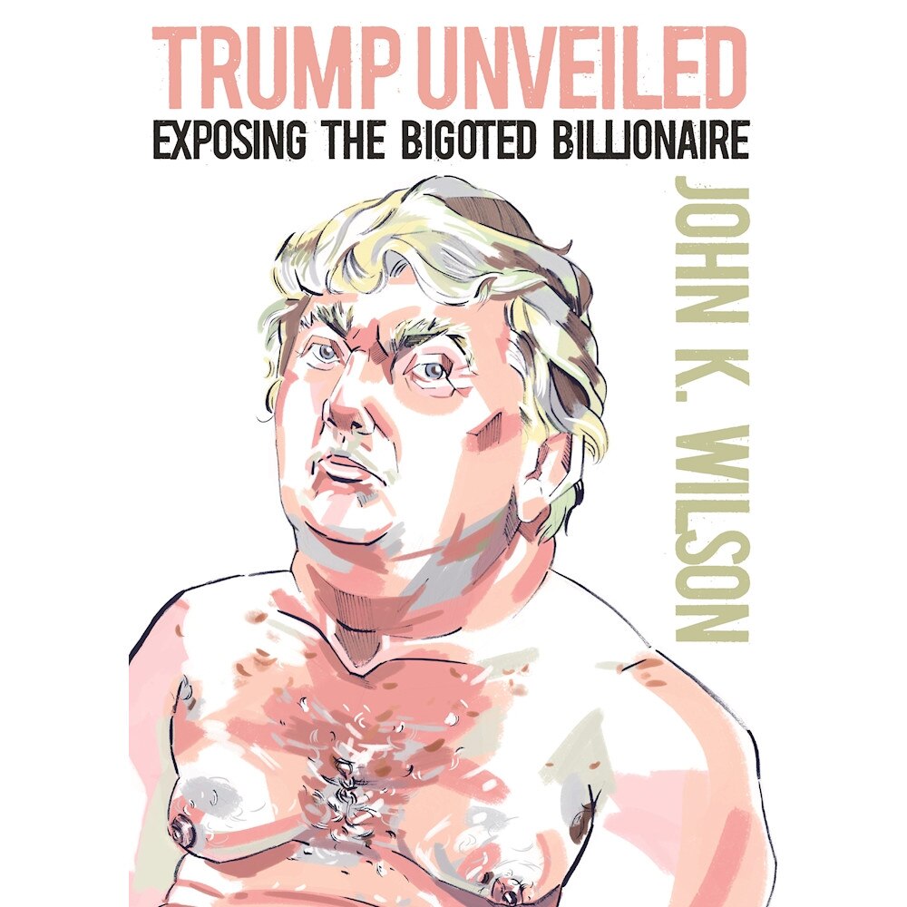 Trump Unveiled de John K. Wilson