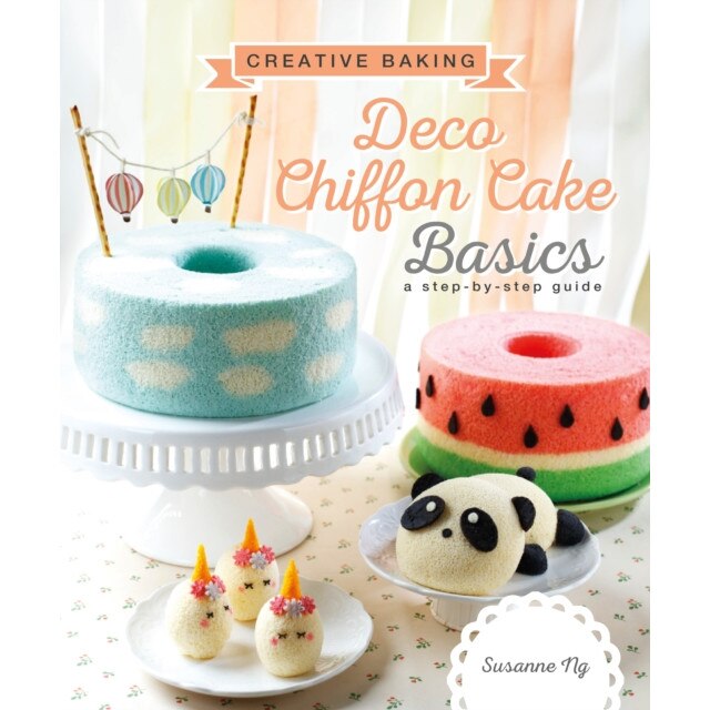 Creative Baking: Deco Chiffon Cakes Basics de Susanne Ng