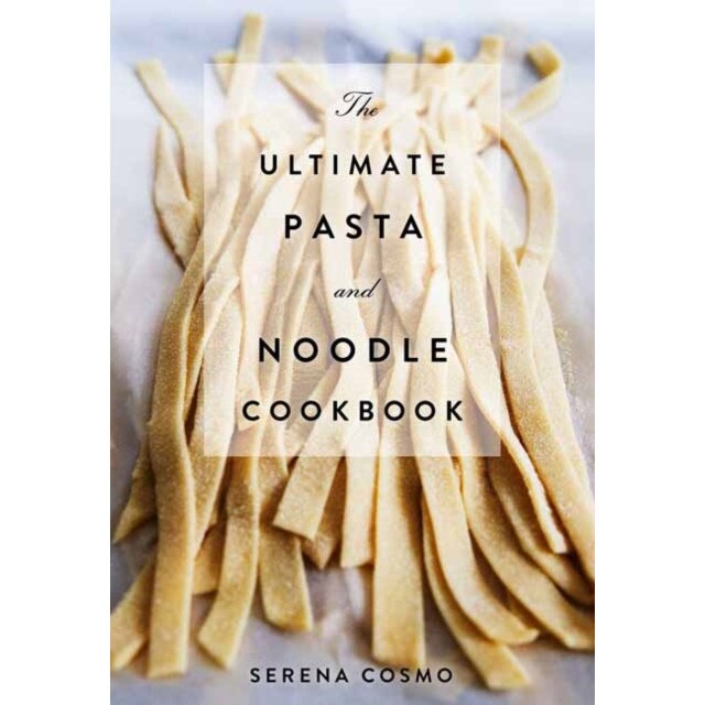 The Ultimate Pasta and Noodle Cookbook de Serena Cosmo