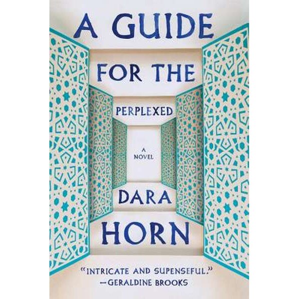 A Guide for the Perplexed /-/ A Novel de Dara Horn