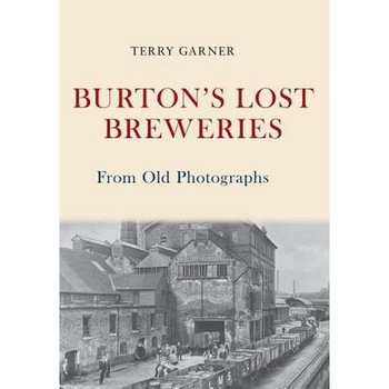 Burton's Lost Breweries From Old Photographs de Terry Garner Burton's Lost Breweries From Old Photographs de Terry Garner