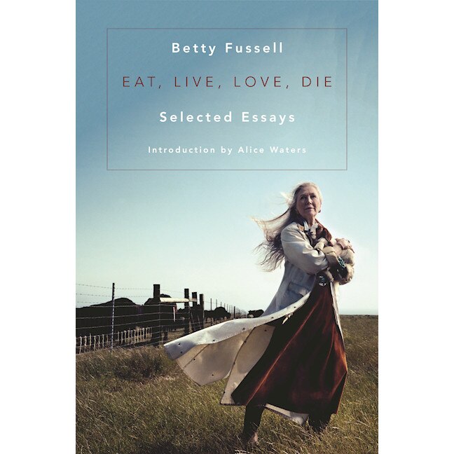 Eat Live Love Die de Betty Fussell