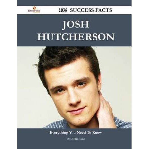 Josh Hutcherson 105 Success Facts - Everything You Need to Know about Josh Hutcherson de Rose Blanchard