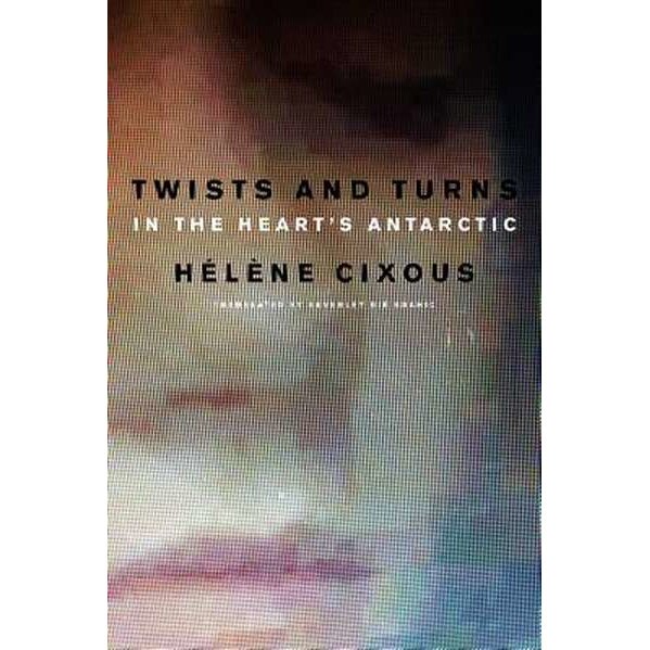 Twists and Turns in the Heart's Antarctic de Hélène Cixous