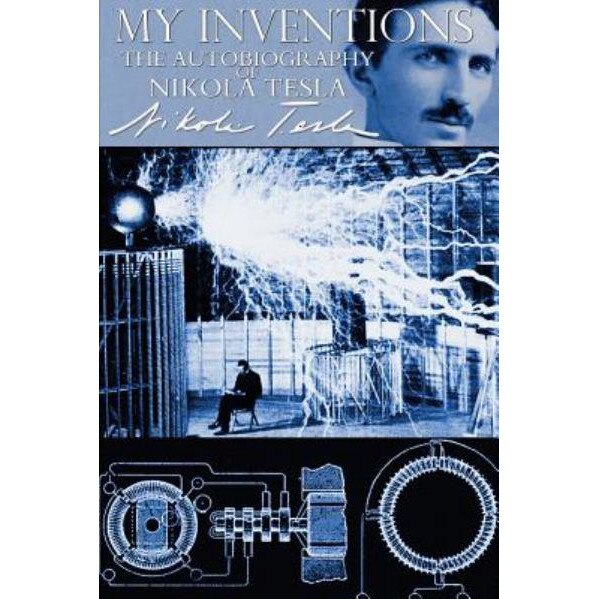 My Inventions - The Autobiography of Nikola Tesla de Nikola Tesla