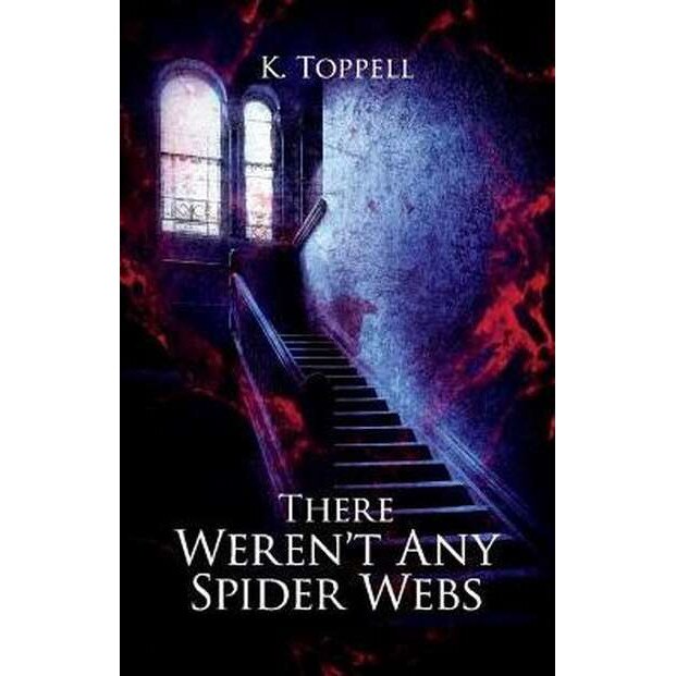 There Weren't Any Spider Webs de K. Toppell