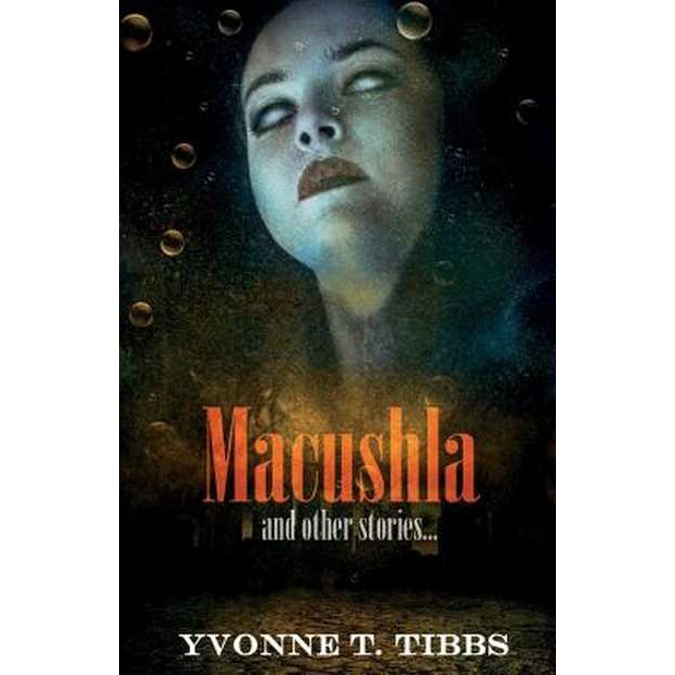 Macushla: And Other Stories... de Yvonne T. Tibbs