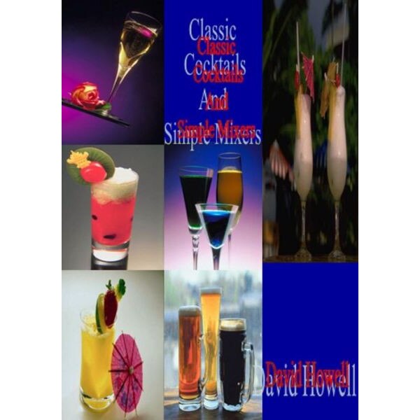 Classic Cocktails and Simple Mixers de David Howell