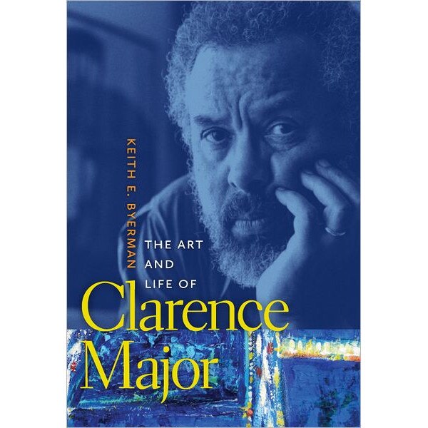The Art and Life of Clarence Major de Keith E. Byerman