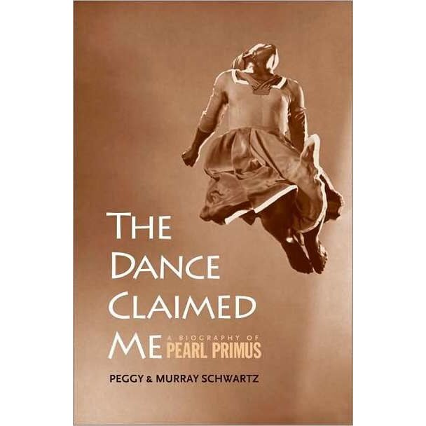 The Dance Claimed Me: A Biography of Pearl Primus de Peggy Schwartz