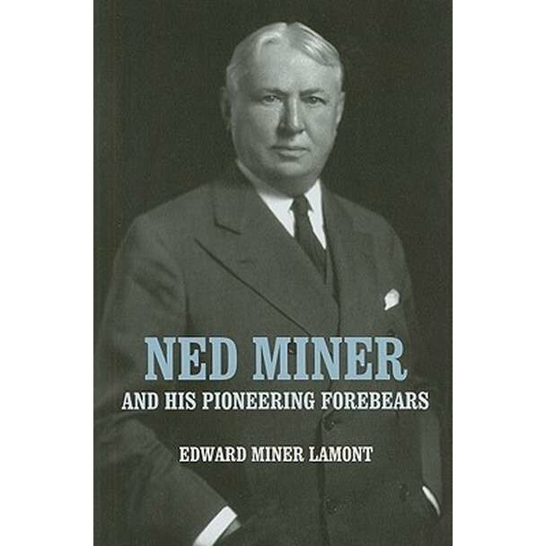 Ned Miner and His Pioneering Forebears de Edward Miner Lamont