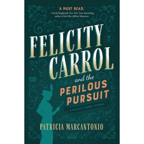 Felicity Carrol and the Perilous Pursuit de Patricia Marcantonio