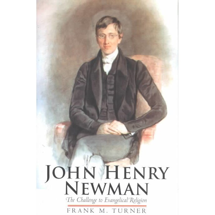 John Henry Newman - The Challenge to Evangelical Religion de Frank Turner