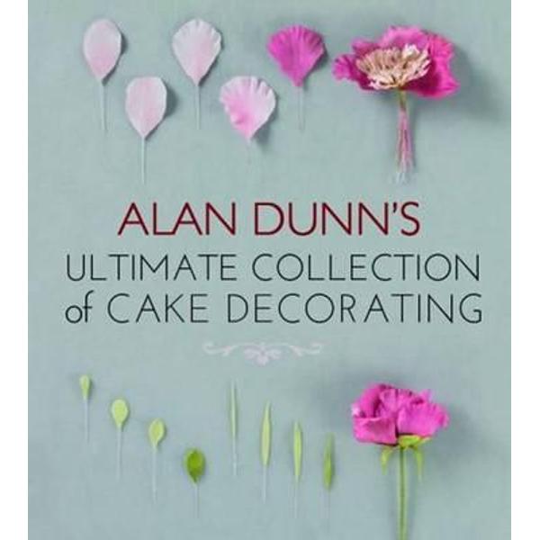 Alan Dunn's Ultimate Collection of Cake Decorating