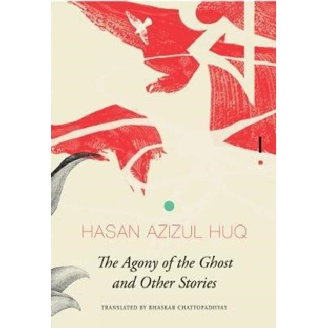 The Agony of the Ghost de Hasan Azizul Huq