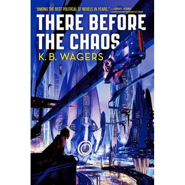 There Before the Chaos de K. B. Wagers
