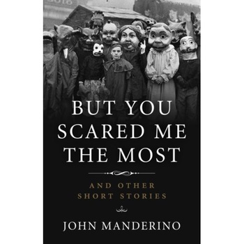 But You Scared Me the Most de John Manderino But You Scared Me the Most de John Manderino