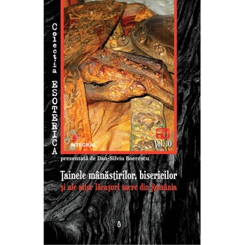 Esoterica Vol 10 - Tainele Manastirilor, Bisericilor si Altor Locase Sacre din Romania, Silviu Boeresci Esoterica Vol 10 - Tainele Manastirilor, Bisericilor si Altor Locase Sacre din Romania, Silviu Boeresci