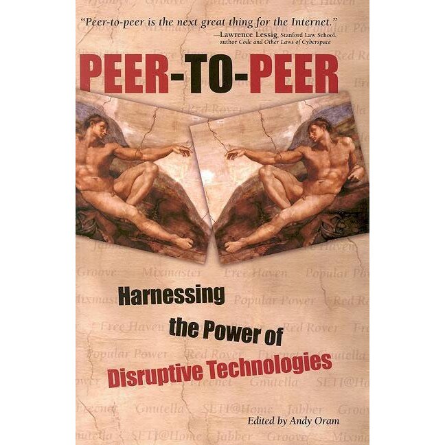 Peer/-/to/-/Peer /-/ Harnessing the Power of Disruptive Technologies de Andy Oram