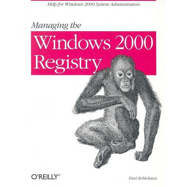 Managing the Windows 2000 Registry de Paul Robichaux