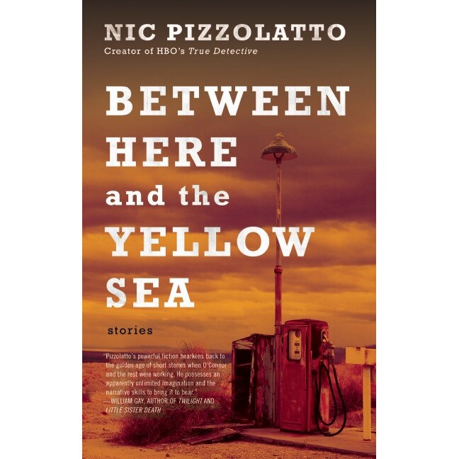 Between Here and the Yellow Sea de Nic Pizzolatto