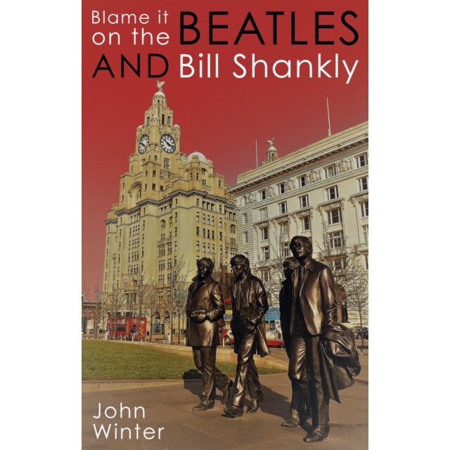 Blame It On The Beatles And Bill Shankly de John Winter