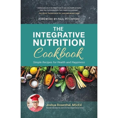 The Integrative Nutrition Cookbook: Simple Recipes for Health and
