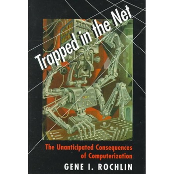 Trapped in the Net /-/ The Unanticipated Consequences of Computerization de Gene I Rochlin Trapped in the Net /-/ The Unanticipated Consequences of Computerization de Gene I Rochlin