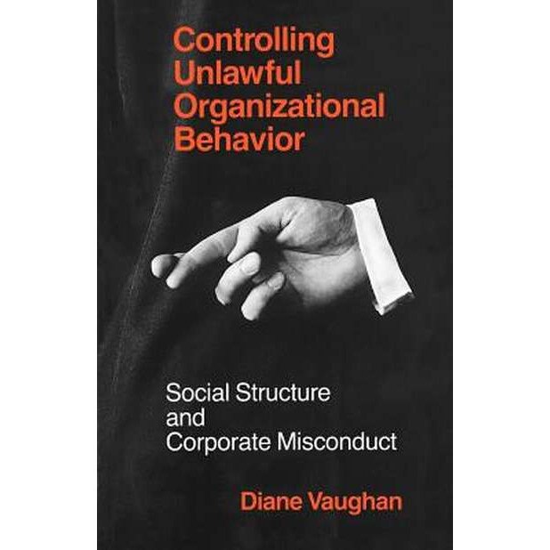 Controlling Unlawful Organizational Behavior de Diane Vaughan