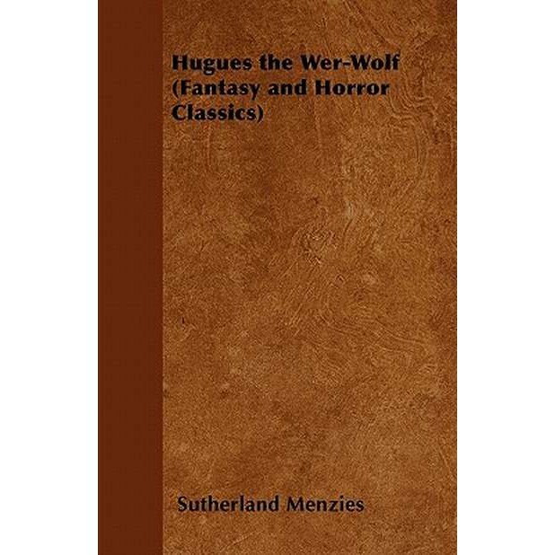 Hugues the Wer-Wolf (Fantasy and Horror Classics) de Sutherland Menzies