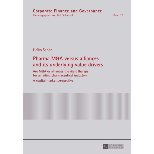 Pharma M&A Versus Alliances and Its Underlying Value Drivers de Heiko Schön