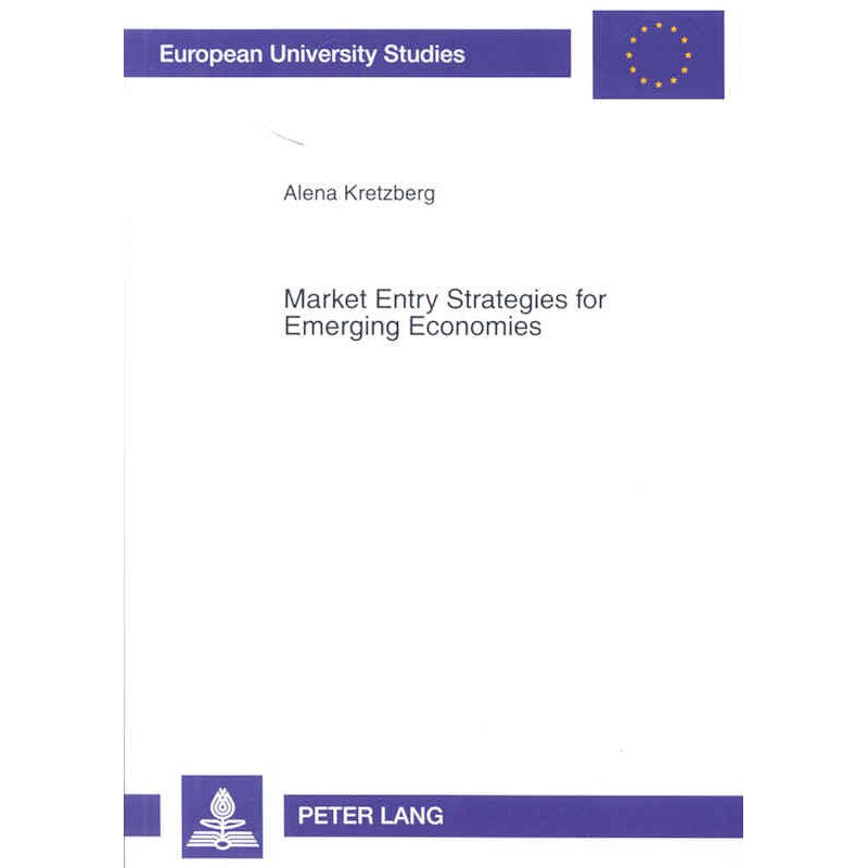 Market Entry Strategies for Emerging Economies de Alena Kretzberg