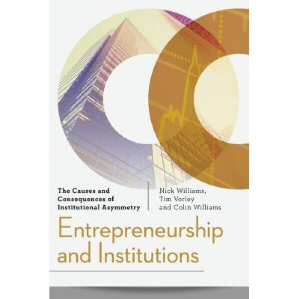 Entrepreneurship and Institutions: The Causes and Consequences of Institutional Asymmetry - Nick Williams (Author)