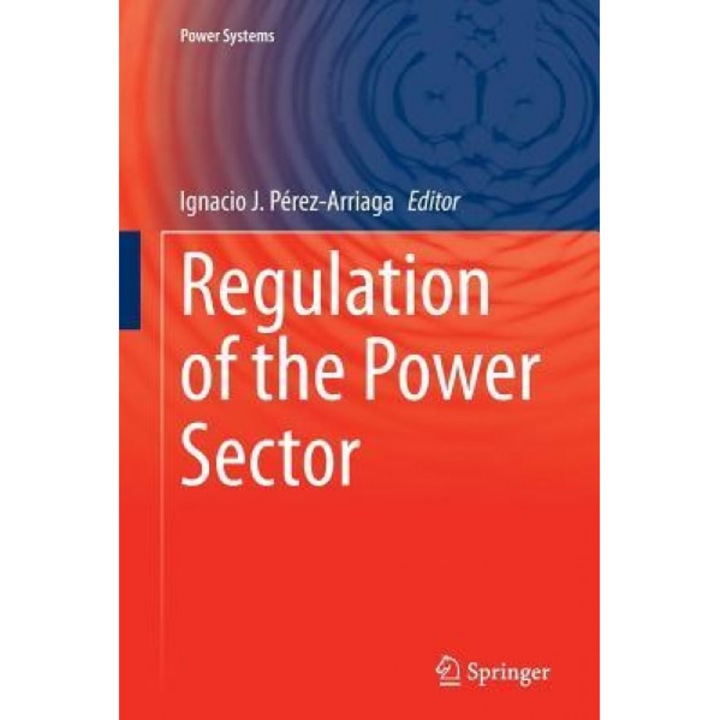 Regulation of the Power Sector - Ignacio J. Perez-Arriaga (Editor)
