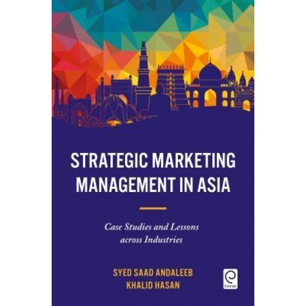 Strategic Marketing Management in Asia: Case Studies and Lessons Across Industries - Syed Saad Andaleeb (Author)