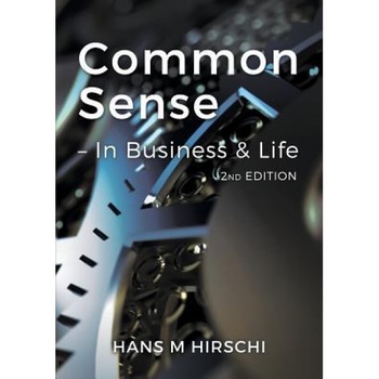 Common Sense - In Business & in Life - Hans M. Hirschi (Author) Common Sense - In Business & in Life - Hans M. Hirschi (Author)