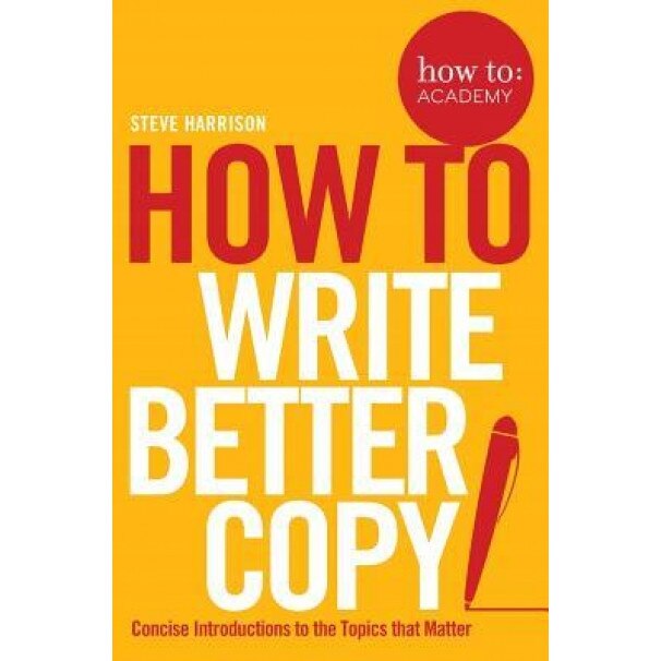 How to: Write Better Copy - Steve Harrison (Author)