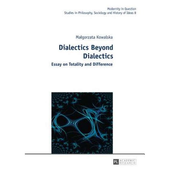 Dialectics Beyond Dialectics de Malgorzata Kowalska
