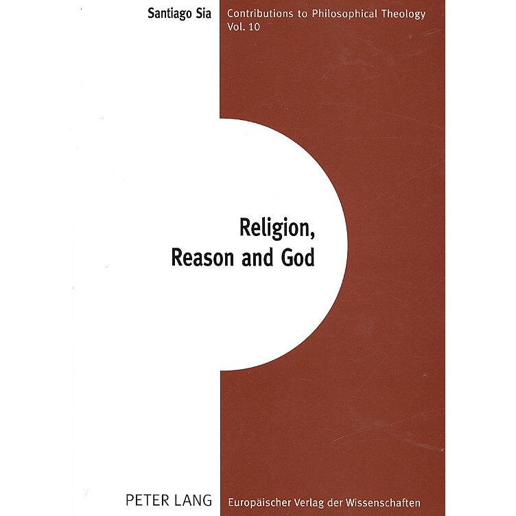 Religion, Reason and God de Santiago Sia