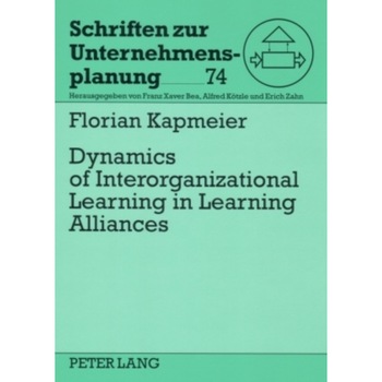 Dynamics of Interorganizational Learning in Learning Alliances de Florian Kapmeier Dynamics of Interorganizational Learning in Learning Alliances de Florian Kapmeier