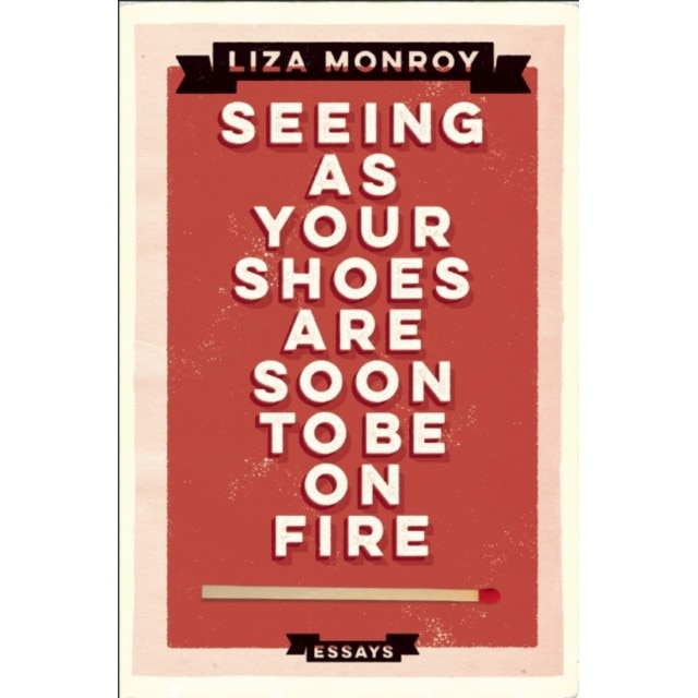 Seeing As Your Shoes Are Soon to be on Fire de Liza Monroy