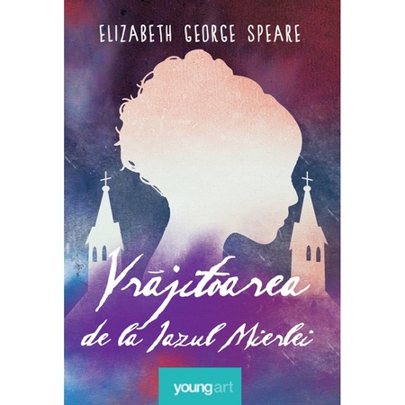 Vrajitoarea De La Iazul Mierlei Elizabeth George Speare Emag Ro