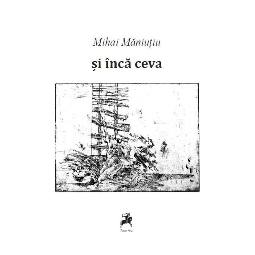 Si inca ceva - Mihai Maniutiu