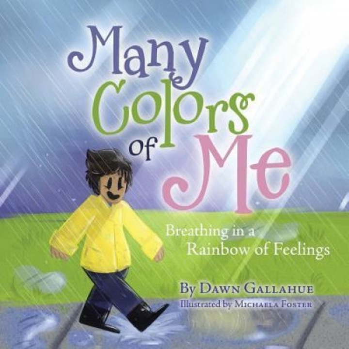 Many Colors of Me: Breathing in a Rainbow of Feelings - Dawn Gallahue (Author)