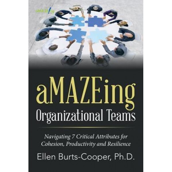 Amazeing Organizational Teams: Navigating 7 Critical Attributes for Cohesion, Productivity and Resilience - Ellen Burts-Cooper (Author)