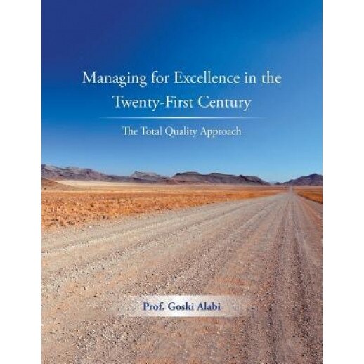 Managing for Excellence in the Twenty-First Century: The Total Quality Approach - Prof Goski Alabi (Author)