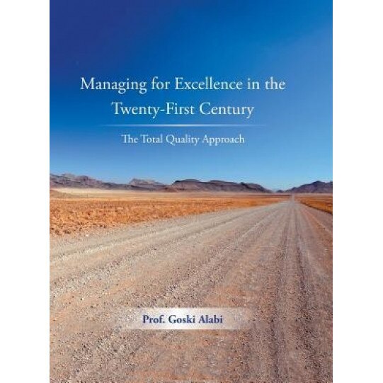 Managing for Excellence in the Twenty-First Century: The Total Quality Approach - Prof Goski Alabi (Author)